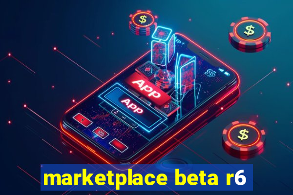 marketplace beta r6